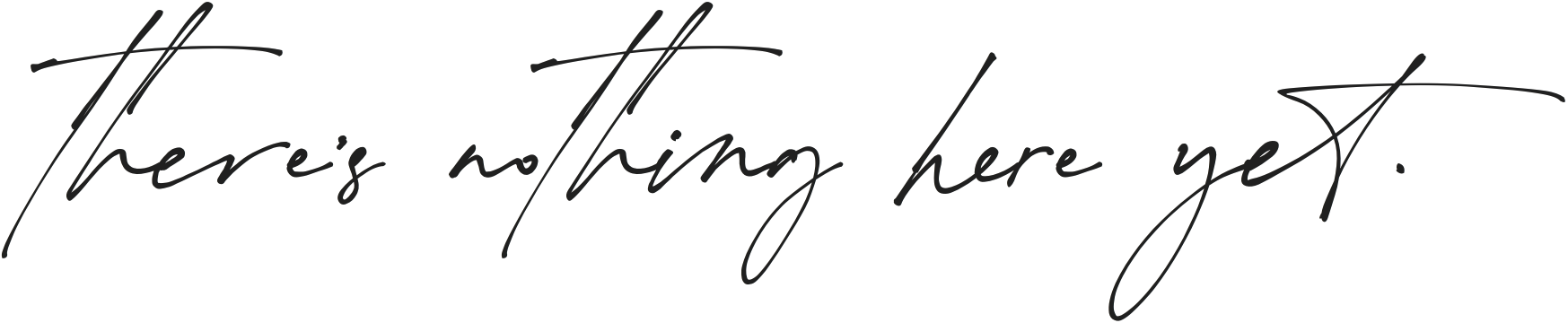 There is nothing here yet